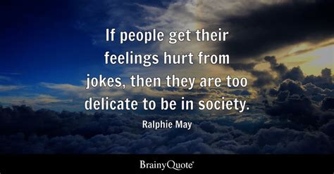 Ralphie May - If people get their feelings hurt from...