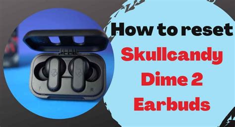 An easy way to reset Skullcandy Dime 2 earbuds for fixing the Pairing issue