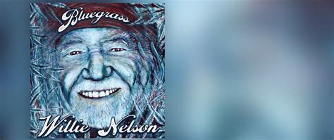 Bluegrass - Willie Nelson - Bluegrass Today