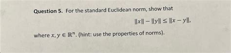 Solved Question 5. For the standard Euclidean norm, show | Chegg.com