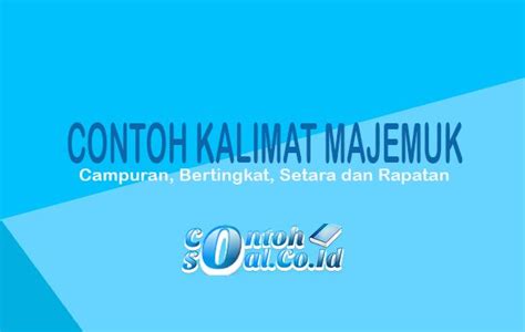 Contoh Kalimat Majemuk Campuran, Bertingkat, Setara dan Rapatan