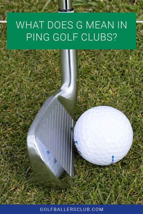 What Does G Mean in Ping Golf Clubs? - Golf Baller's Club