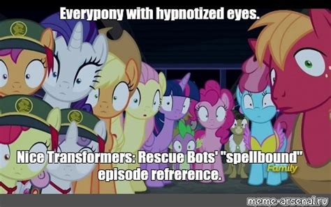 Meme: "Everypony with hypnotized eyes. Nice Transformers: Rescue Bots' "spellbound" episode ...