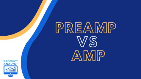 The Product Analyst: Preamp vs Amp — What are Their Differences?