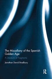 The Miscellany of the Spanish Golden Age: A Literature of Fragments