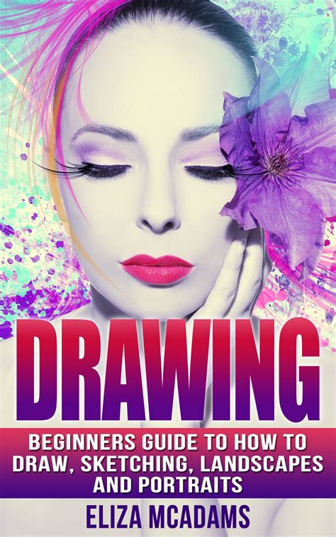 Buy Drawing: Beginners Guide to How to Draw, Sketching, Landscapes and Portraits (drawing ...