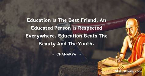 Education is the best friend. An educated person is respected everywhere. Education beats the ...