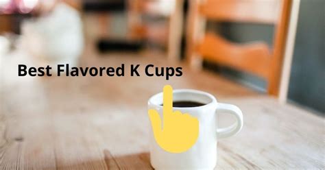 The 10 Best Flavored K Cups Review And Buying Guide - That Garden Guru