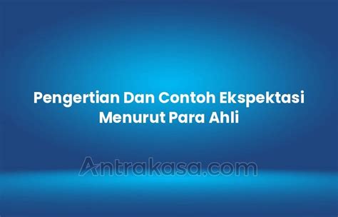 Pengertian Dan Contoh Ekspektasi Menurut Para Ahli