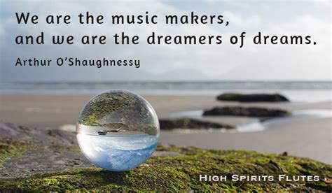 Arthur Shaughnessy music quote: We are the music makers, and we are the dreamers of dreams ...