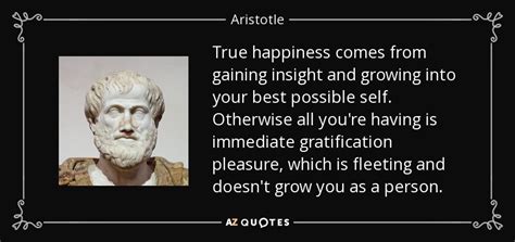 Aristotle quote: True happiness comes from gaining insight and growing into your...