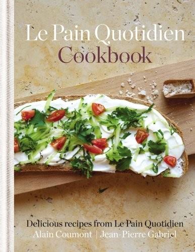 Le Pain Quotidien Cookbook: Delicious Recipes from Le Pain Quotidien | Eat Your Books