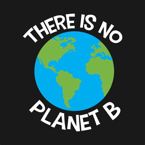 There is no Planet B - Save The Planet - T-Shirt | TeePublic