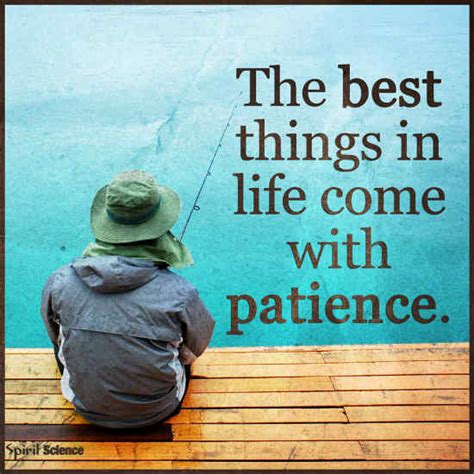 The best things in life come with patience. - 101 QUOTES