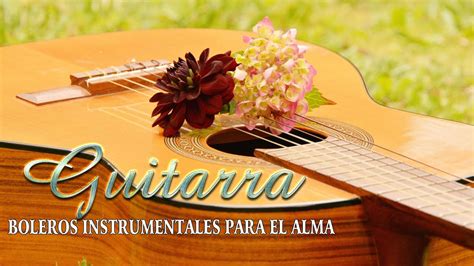 Boleros Inolvidables en Guitarra - Boleros en Guitarra Para enamorar ...