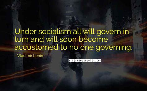 Vladimir Lenin Quotes: Under socialism all will govern in turn and will soon become accustomed ...