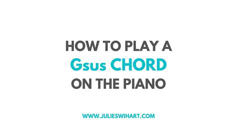 How to Play a Gsus Chord on the Piano – Julie Swihart