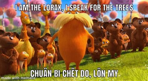 I am the Lorax, I speak for the trees, and they want me to speak ...