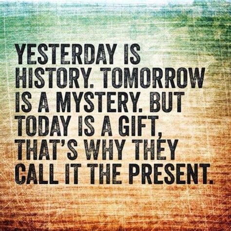 Quote Yesterday Is History Tomorrow Is A Mystery - ShortQuotes.cc