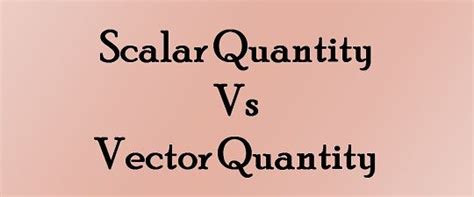 Difference Between Scalar and Vector Quantity (with Comparison Chart) - Key Differences