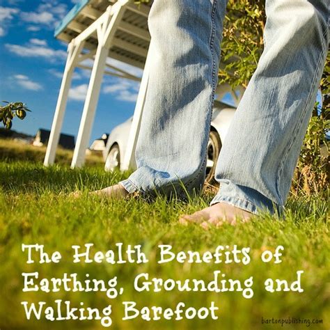 The Health Benefits of Earthing, Grounding and Walking Barefoot - Barton Publishing Blog