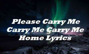 Please Carry Me Carry Me Carry Me Home Lyrics - Song Lyrics Place