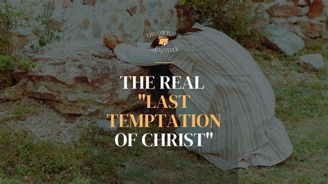 The Real “Last Temptation of Christ”