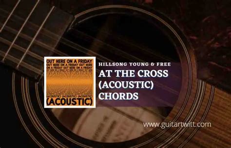 At The Cross Chords By Hillsong Young & Free - Guitartwitt