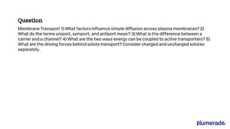 SOLVED: Membrane Transport 1) What factors influence simple diffusion across plasma membranes? 2 ...