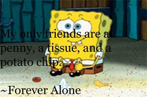 Spongebob: Forever Alone | Spongebob, Spongebob memes, Spongebob squarepants