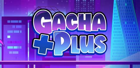 Gacha Of Mod Plus Game APK للاندرويد تنزيل