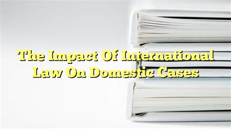 The Impact Of International Law On Domestic Cases - The Franklin Law