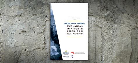 Mexico & Canada: Two Nations in a North American Partnership - Canadian Global Affairs Institute