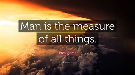 Protagoras Quote: “Man is the measure of all things.” (10 wallpapers) - Quotefancy