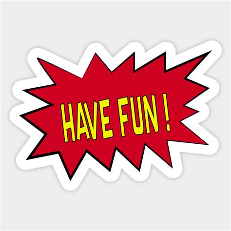 Have fun - Fun - Sticker | TeePublic