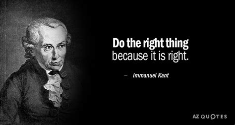 Immanuel Kant quote: Do the right thing because it is right.