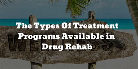 The Types Of Treatment Programs Available in Drug Rehab