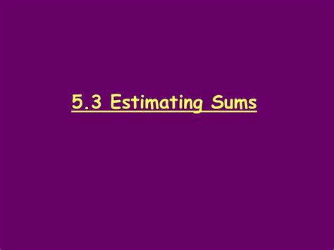 5.3 Estimating Sums. - ppt download