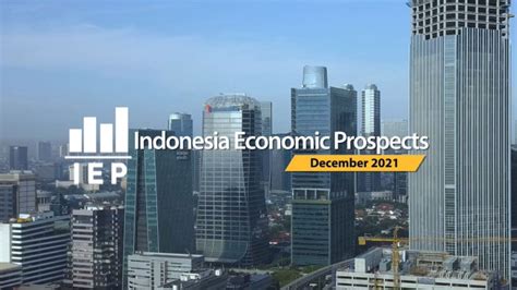 Indonesia Economic Prospects (IEP), December 2021: A Green Horizon, Toward a High Growth and Low ...