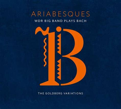 WDR Big Band Köln: Ariabesques: WDR Big Band Plays Bach - The Goldberg ...