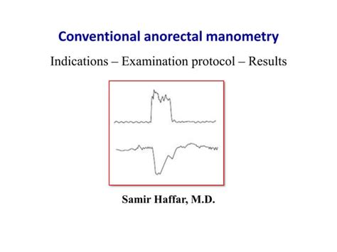 Indications, examination protocol & results of conventional anorectal manometry | PPT