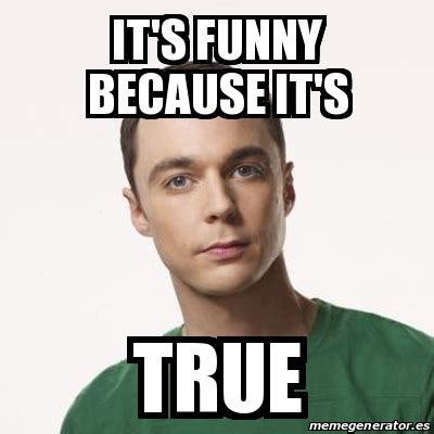 Meme Sheldon Cooper - It's funny because it's TRUE - 24549617