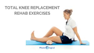 TOTAL-KNEE-REPLACEMENT-REHAB-EXERCISES | Physio-logical