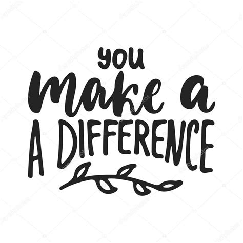 You make a difference - hand drawn lettering phrase isolated on the ...