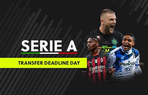 Serie A Transfer Deadline Day news & updates