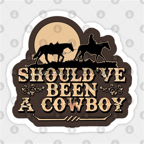 Should've Been A Cowboy - Toby Keith - Sticker | TeePublic