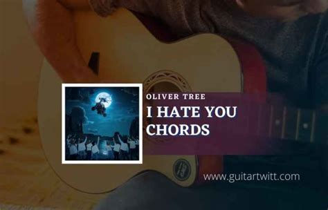 I Hate You Chords By Oliver Tree - Guitartwitt