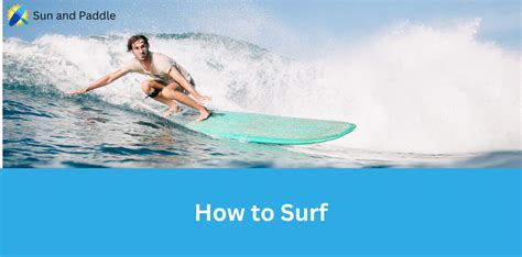 How to Surf Properly: Expert Techniques and Tips for Beginners - Sun ...