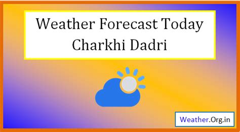 Charkhi Dadri Weather Today and Tomorrow 2024 - Weather.org.in