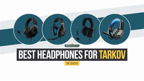 How To Choose The Best Headphones For Escape From Tarkov In 2024 - Headphonetic